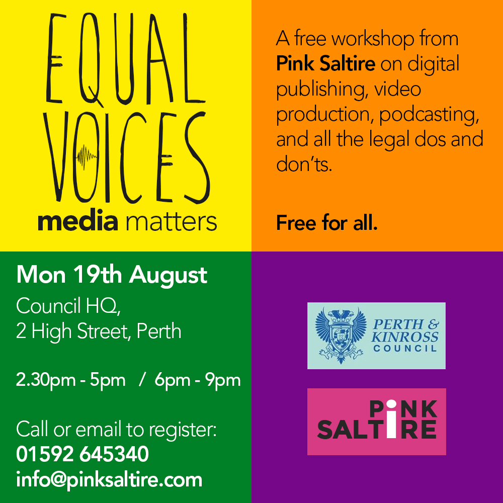19th August 2019 - A free workshop from Pink Saltire on all things media, including the background and legal aspects, at Perth & Kinross Council on the High St in Perth.